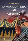 La vita continua ad aspettarci. E-book. Formato EPUB ebook