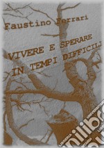 Vivere e sperare in tempi difficili. E-book. Formato EPUB ebook