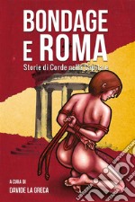 Bondage e Roma. Storie di corde nella Capitale. E-book. Formato EPUB ebook