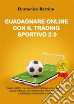 Guadagnare online con il trading sportivo 2.0. E-book. Formato EPUB ebook