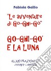 Le Avventure di Go-Ghi-Gò. Go-Ghi-Gò e la Luna. E-book. Formato EPUB ebook di Fabiola Gallio