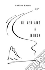 Ci vediamo a Minsk. E-book. Formato EPUB ebook