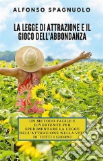 La legge di Attrazione e il Gioco dell'Abbondanza. E-book. Formato EPUB ebook