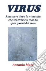 Virus. Rinascere dopo la minaccia che sconvolse il mondo quei giorni del 2020. E-book. Formato EPUB ebook