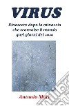 Virus. Rinascere dopo la minaccia che sconvolse il mondo quei giorni del 2020. E-book. Formato EPUB ebook di Antonio Mare