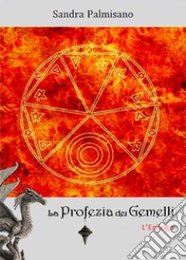 La Profezia dei Gemelli - L'Epilogo. E-book. Formato EPUB ebook di Sandra Palmisano