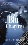 Blu di Chartres. E-book. Formato EPUB ebook di Cristiano Pedrini