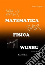 Matematica Fisica WushuNuova edizione. E-book. Formato PDF ebook