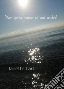 Buon giorno, mondo, ci sono anch'io!. E-book. Formato EPUB ebook di Janette Lart