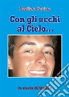 Con gli occhi al cielo... La storia di Matteo. E-book. Formato EPUB ebook di Matteo Farina