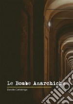 Le Bombe Anarchiche. E-book. Formato EPUB ebook