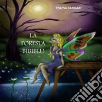 La foresta Bibiblu. E-book. Formato EPUB ebook di Teresa Zangari