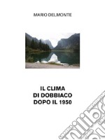 Il clima di Dobbiaco dopo il 1950. E-book. Formato EPUB ebook