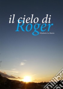 Il cielo di Roger. E-book. Formato EPUB ebook di Wladimiro La Mantia