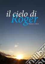 Il cielo di Roger. E-book. Formato EPUB ebook