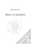 Matrices for Black Holes. E-book. Formato EPUB ebook