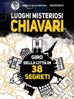 Luoghi Misteriosi Chiavari. Giro della città in 38 segreti. E-book. Formato EPUB