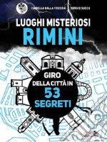 Luoghi Misteriosi Rimini. Giro della città in 53 segreti. E-book. Formato EPUB ebook