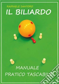 Manuale pratico per il gioco del biliardo. E-book. Formato PDF ebook