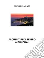 Alcuni tipi di tempo a Funchal. E-book. Formato EPUB ebook