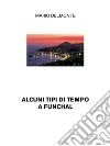 Alcuni tipi di tempo a Funchal. E-book. Formato EPUB ebook di Mario Delmonte