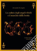 666 - La caduta degli angeli ribelli e il marchio della Bestia. E-book. Formato EPUB ebook