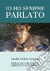 Io ho sempre parlato. Vita di un cane unico con umani normali. E-book. Formato EPUB ebook di Amelia Belloni Sonzogni