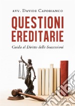 Questioni ereditarie. Guida al Diritto delle Successioni. E-book. Formato EPUB