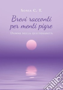 Brevi racconti per menti pigre. E-book. Formato EPUB ebook di Sonia C. T.