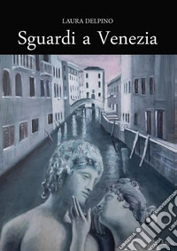 Sguardi a Venezia. E-book. Formato EPUB ebook