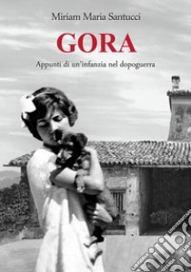 GORA - Appunti di un'infanzia nel dopoguerra. E-book. Formato EPUB ebook di Miriam Maria Santucci