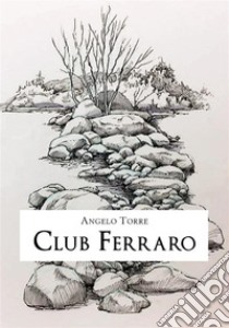 Club Ferraro. E-book. Formato EPUB ebook di Angelo Torre