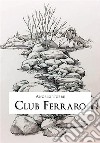 Club Ferraro. E-book. Formato EPUB ebook di Angelo Torre