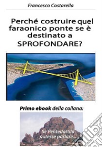 Perché costruire quel faraonico ponte se è destinato a SPROFONDARE?Primo ebook della collana: 