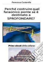 Perché costruire quel faraonico ponte se è destinato a SPROFONDARE?Primo ebook della collana: &quot;Se Pentedattilo potesse parlare...&quot;. E-book. Formato EPUB ebook