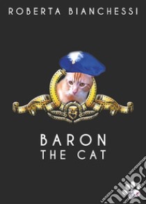 Baron the cat. E-book. Formato EPUB ebook di Roberta Bianchessi