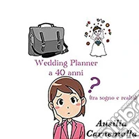 Wedding Planner a 40 anni (tra sogno e realtà). E-book. Formato EPUB ebook