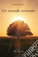 Un secondo orizzonte (Poesie 2012-2018). E-book. Formato EPUB ebook