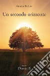 Un secondo orizzonte (Poesie 2012-2018). E-book. Formato EPUB ebook di Antonio De Lisa