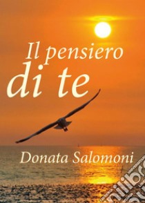 Il pensiero di te. E-book. Formato EPUB ebook di Donata Salomoni