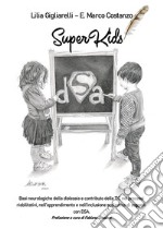 SuperKids. Basi neurologiche della dislessia e contributo delle TIC nei processi riabilitativi, nell’apprendimento e nell’inclusione scolastica di soggetti con DSA. E-book. Formato EPUB ebook