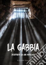 La Gabbia. Incatenato da una patologia. E-book. Formato EPUB ebook