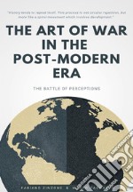 THE ART OF WAR IN THE POST-MODERN ERA. The Battle of Perceptions. E-book. Formato EPUB