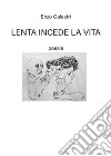 Lenta incede la vita. E-book. Formato EPUB ebook di Enzo Galastri