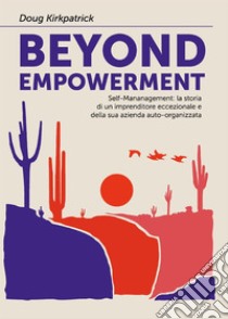 Beyond Empowerment. E-book. Formato EPUB ebook di Doug Kirkpatrick