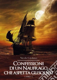 Confessioni di un Naufrago che aspetta gli squali.. E-book. Formato EPUB ebook