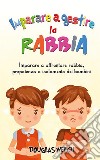 Imparare a gestire la rabbia:Imparare a affrontare rabbia, prepotenza o isolamento dei bambini. E-book. Formato EPUB ebook