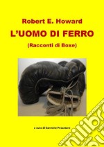 L'UOMO DI FERRO (Racconti di Boxe). E-book. Formato EPUB ebook