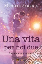 Una vita per noi due. E-book. Formato EPUB ebook