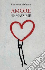 Amore. 50 Massime. E-book. Formato EPUB ebook